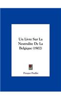 Un Livre Sur La Neutralite de La Belgique (1902)