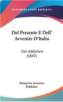 del Presente E Dell' Avvenire D'Italia: Con Addizioni (1847)