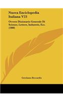 Nuova Enciclopedia Italiana V23: Ovvero Dizionario Generale Di Scienze, Lettere, Industrie, Ecc. (1888)