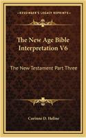 The New Age Bible Interpretation V6: The New Testament Part Three(English)