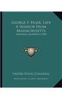 George F. Hoar, Late a Senator from Massachusetts: Memorial Addresses (1905)