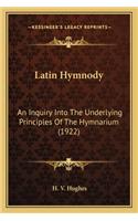 Latin Hymnody: An Inquiry Into the Underlying Principles of the Hymnarium (1922)