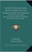 A New Translation with Notes of the Third Satire of Juvenal: To Which Are Added Miscellaneous Poems, Original and Translated (1806)