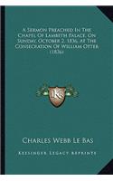 A Sermon Preached in the Chapel of Lambeth Palace, on Sunday, October 2, 1836, at the Consecration of William Otter (1836)