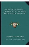 DeWitt Clinton and the Origin of the Spoils System in New York (1907)