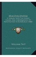 Magdalenism: A Inquiry Into The Extent, Causes, And Consequences Of Prostitution In Edinburgh (1840)(English)