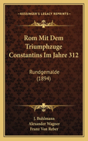 Rom Mit Dem Triumphzuge Constantins Im Jahre 312