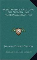 Vollstaendige Anleitung Zur Niedern Und Hohern Algebra (1797)