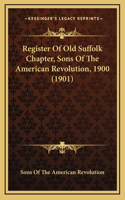 Register Of Old Suffolk Chapter, Sons Of The American Revolution, 1900 (1901)