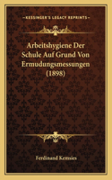 Arbeitshygiene Der Schule Auf Grund Von Ermudungsmessungen (1898)