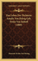 Das Leben Der Dichterin Amalie Von Helvig Geb. Freiin Von Imhoff (1889)
