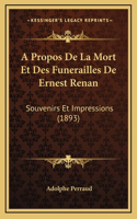 A Propos de La Mort Et Des Funerailles de Ernest Renan: Souvenirs Et Impressions (1893)