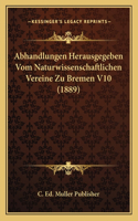 Abhandlungen Herausgegeben Vom Naturwissenschaftlichen Vereine Zu Bremen V10 (1889)