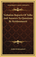 Verbatim Reports Of Talks And Answers To Questions By Krishnamurti