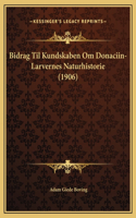 Bidrag Til Kundskaben Om Donaciin-Larvernes Naturhistorie (1906)