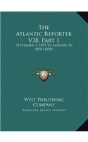 The Atlantic Reporter V38, Part 1: September 1, 1897 To January 26, 1898 (1898)