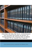 Oeuvres de Mr. de Sacy... Contenant Les Lettres de Pline Le Jeune, Le Panegyrique de Trajan Par Le Mème Pline, Et Le Traité de l'Amitié