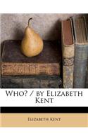 Who? / By Elizabeth Kent