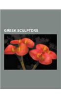 Greek Sculptors: Ancient Greek Sculptors, Myron, Praxiteles, Phidias, Ageladas, Alcamenes, Antenor, Bupalus, Agoracritus, Chryssa, Cons(English)