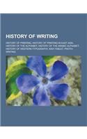 History of Writing: History of Printing, History of Printing in East Asia, History of the Alphabet, History of the Arabic Alphabet, Histor