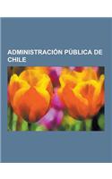 Administracion Publica de Chile: Administracion Local de Chile, Administracion Regional de Chile, Derecho Administrativo de Chile, Directores de Presu