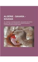 Algerie - Sahara - Soudan; Vie, Travaux, Voyages de Mgr. Hacquard Des Peres Blancs (1860-1901) D'Apres Sa Correspondance