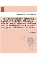 The Indian Miscellany; containing papers on the history, antiquities, arts, languages, religions, traditions and superstitions of the American aborigines. Edited by W. W. Beach.