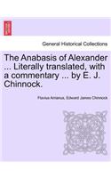 Anabasis of Alexander ... Literally Translated, with a Commentary ... by E. J. Chinnock.