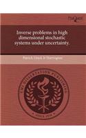 Inverse Problems in High Dimensional Stochastic Systems Under Uncertainty