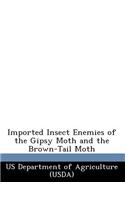 Imported Insect Enemies of the Gipsy Moth and the Brown-Tail Moth