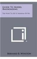 Guide To Model Railroading: The How To Do It Manual Of Ho