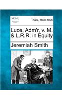 Luce, Adm'r, V. M. & L.R.R. in Equity: (English)