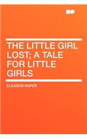 The Little Girl Lost; A Tale for Little Girls