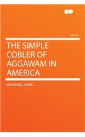 The Simple Cobler of Aggawam in America: (English)