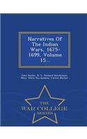 Narratives of the Indian Wars, 1675-1699, Volume 15... - War College Series