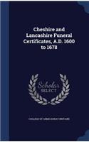 Cheshire and Lancashire Funeral Certificates, A.D. 1600 to 1678