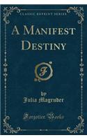 A Manifest Destiny (Classic Reprint)