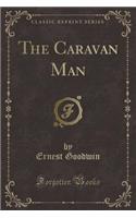 The Caravan Man (Classic Reprint)