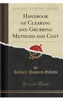 Handbook of Clearing and Grubbing Methods and Cost (Classic Reprint)