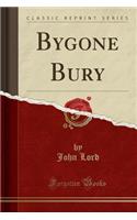 Bygone Bury (Classic Reprint)