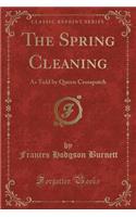 The Spring Cleaning: As Told by Queen Crosspatch (Classic Reprint)