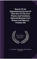 Report of an Experimental Survey of That Part of the Fort Wayne and Southern Railroad Between Fort Wayne and Muncie, Volume 166