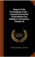 Report of the Proceedings of the ... Annual Convention of the Master Car Builders' Association, Volume 42