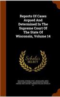 Reports of Cases Argued and Determined in the Supreme Court of the State of Wisconsin, Volume 14