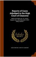 Reports of Cases Adjudged in the High Court of Chancery: Before the Right Hon. Sir James Wigram, Knt., Vice-Chancellor. [1841-1853], Volume 1