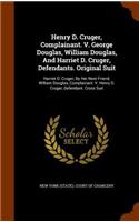 Henry D. Cruger, Complainant. V. George Douglas, William Douglas, and Harriet D. Cruger, Defendants. Original Suit: Harriet D. Cruger, by Her Next Friend, William Douglas, Complainant. V. Henry D. Cruger, Defendant. Cross Suit