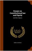Essays on Constitutional law and Equity