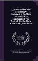 Transactions of the Institution of Engineers in Scotland with Which Is Incorporated the Scottish Shipbuilders' Association, Volume 12
