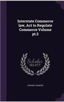 Interstate Commerce law, Act to Regulate Commerce Volume pt.2