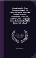 Narrative of a Tour Through Hawaii, Or Owhyhee; With Remarks On the History, Traditions, Manners, Customs, and Language of the Inhabitants of the Sandwich Island